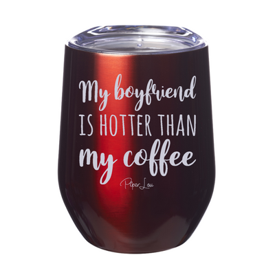 My Boyfriend Is Hotter Than My Coffee Laser Etched Tumbler