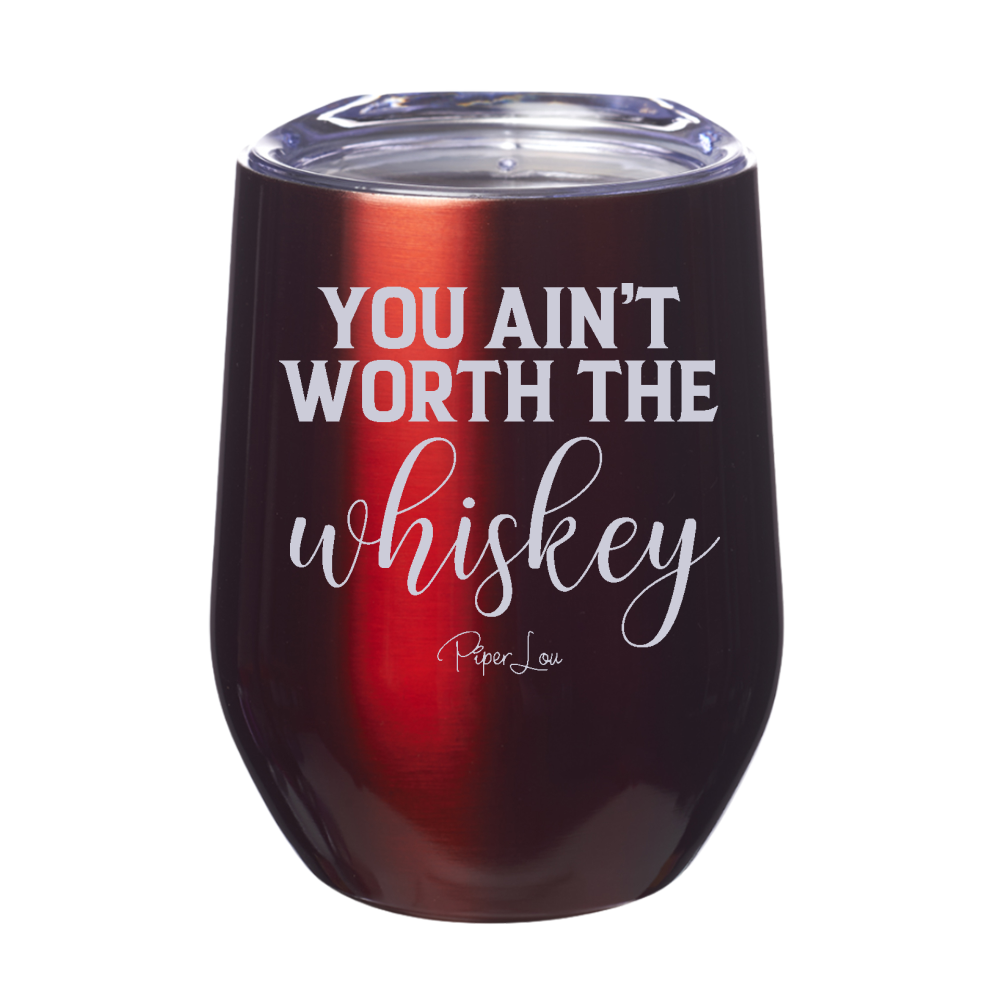 You Ain't Worth The Whiskey Laser Etched Tumbler