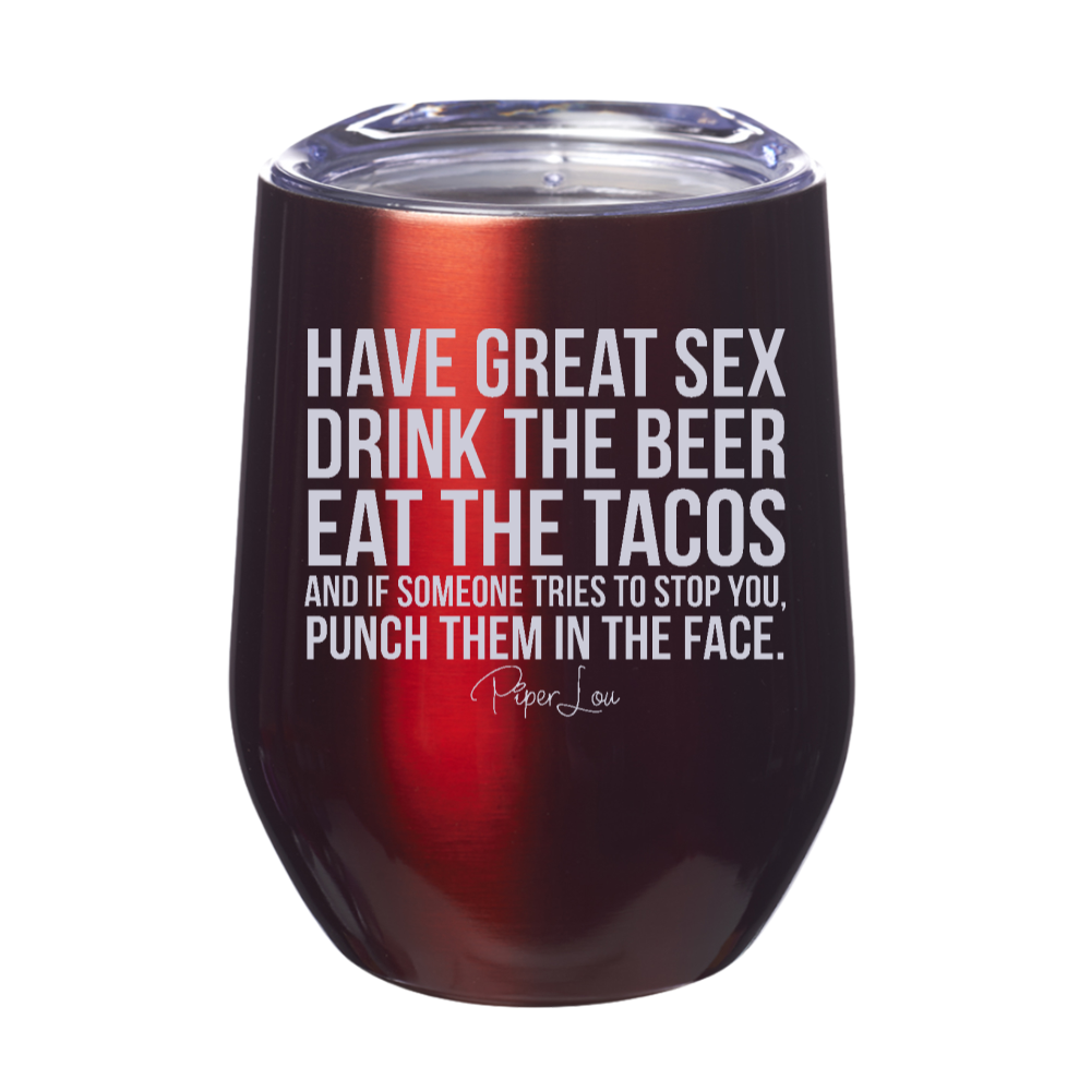 Have Great Sex Drink The Beer Eat The Tacos 12oz Stemless Wine Cup