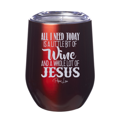 All I Need Today Is Jesus & Wine Laser Etched Tumbler