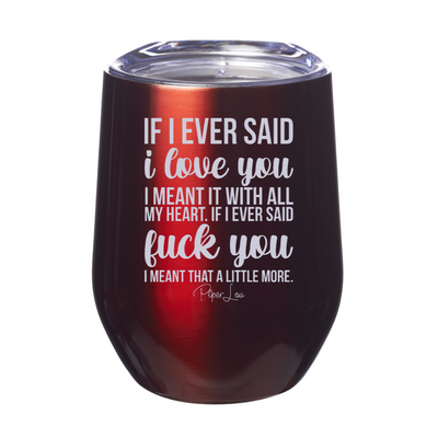 If I Ever Said I Love You Laser Etched Tumbler