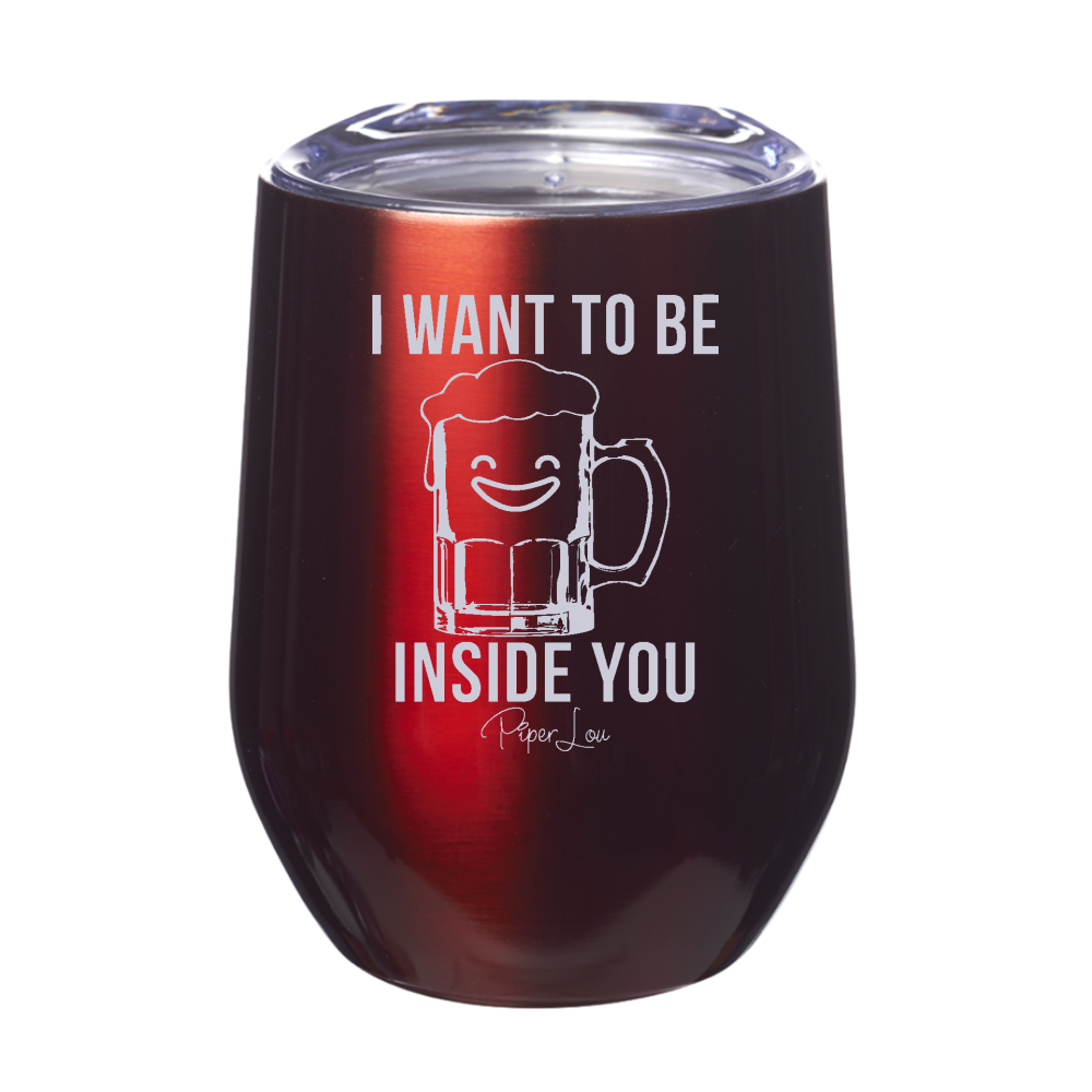 I Want To Be Inside You 12oz Stemless Wine Cup