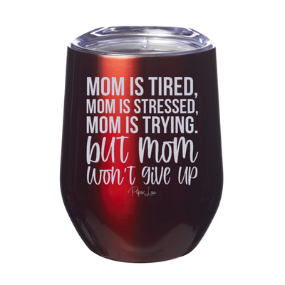 Mom Won't Give Up Laser Etched Tumbler
