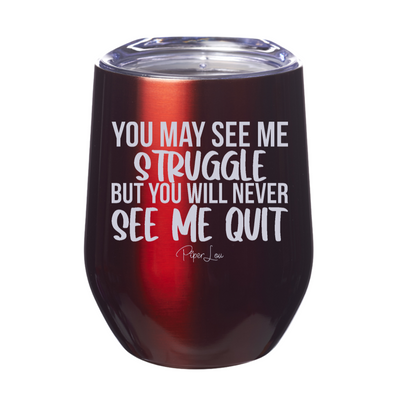 You May See Me Struggle Laser Etched Tumbler