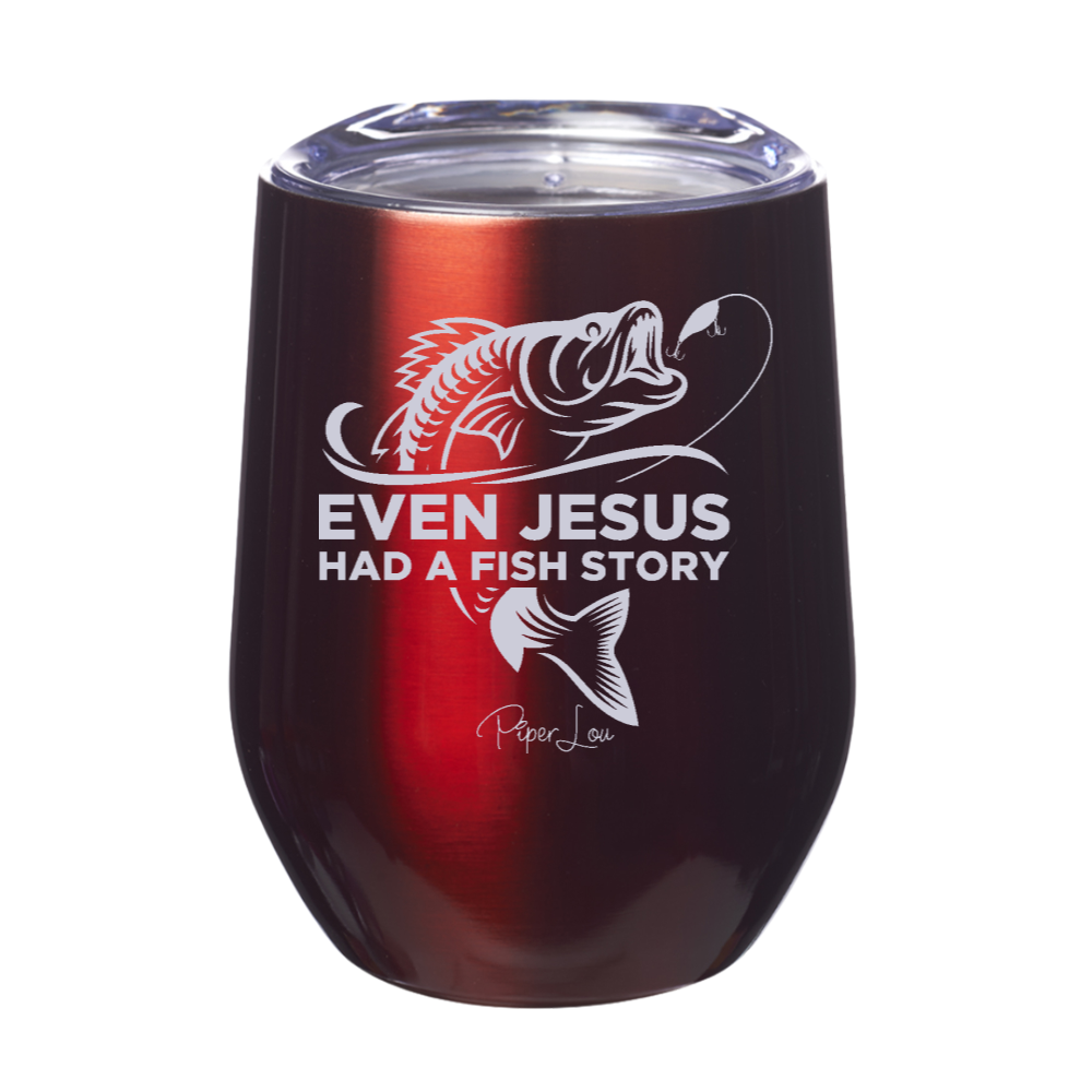 Even Jesus Had A Fish Story 12oz Stemless Wine Cup