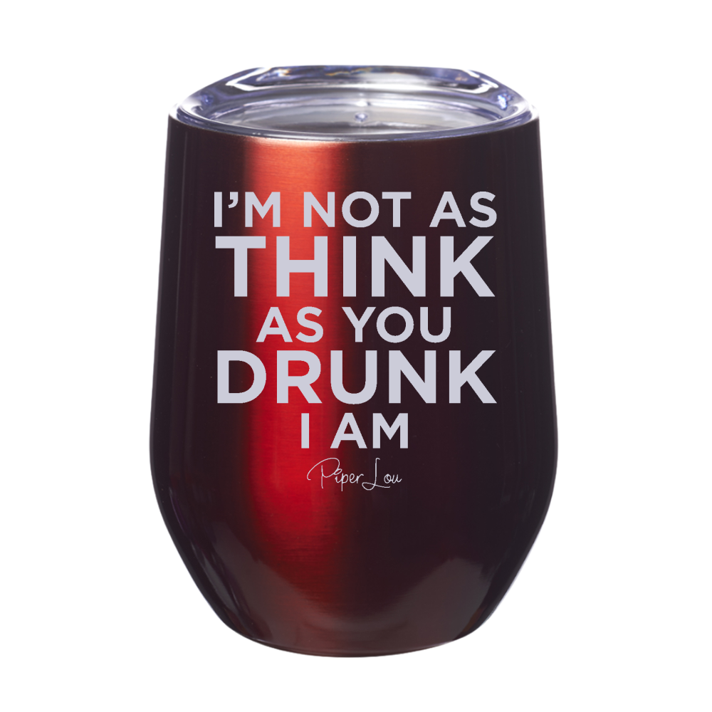 I'm Not As Think You Drunk I Am 12oz Stemless Wine Cup