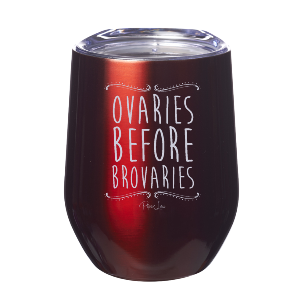 Ovaries Before Brovaries 12oz Stemless Wine Cup