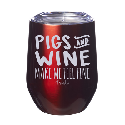 Pigs & Wine Make me Feel Fine 12oz Stemless Wine Cup