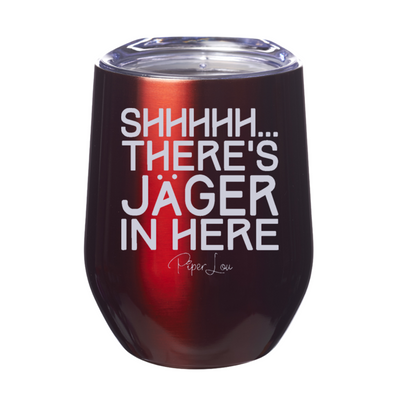 Shhhhh There's Jager In Here 12oz Stemless Wine Cup
