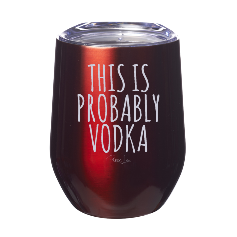This Is Probably Vodka Laser Etched Tumbler