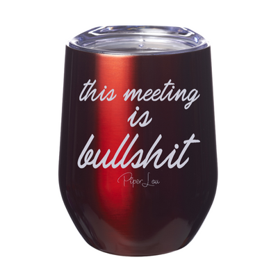 This Meeting Is Bullshit 12oz Stemless Wine Cup