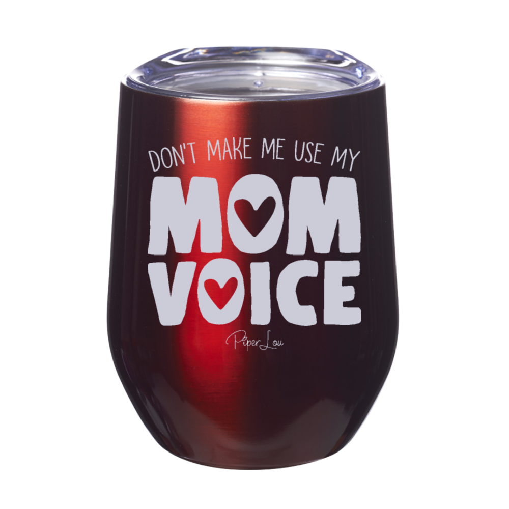 Don't Make Me Use My Mom Voice 12oz Stemless Wine Cup