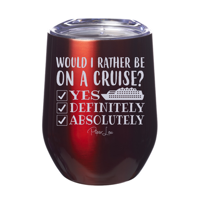 I Would Rather Be On A Cruise Laser Etched Tumbler