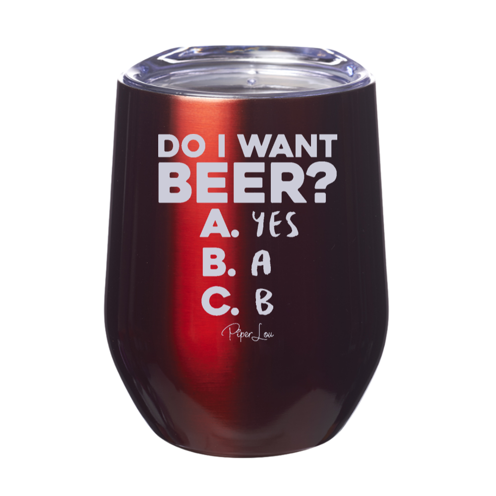 Do I Want Beer 12oz Stemless Wine Cup