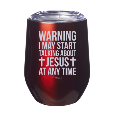 Warning I May Start Talking About Jesus At Any Time 12oz Stemless Wine Cup
