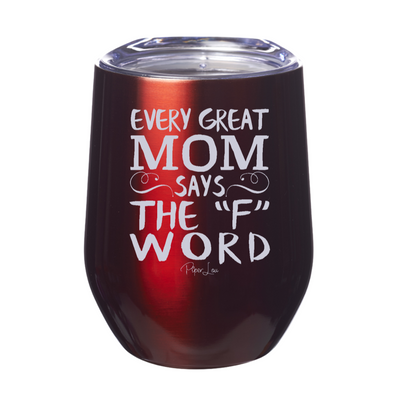 Every Great Mom Says The F Word 12oz Stemless Wine Cup