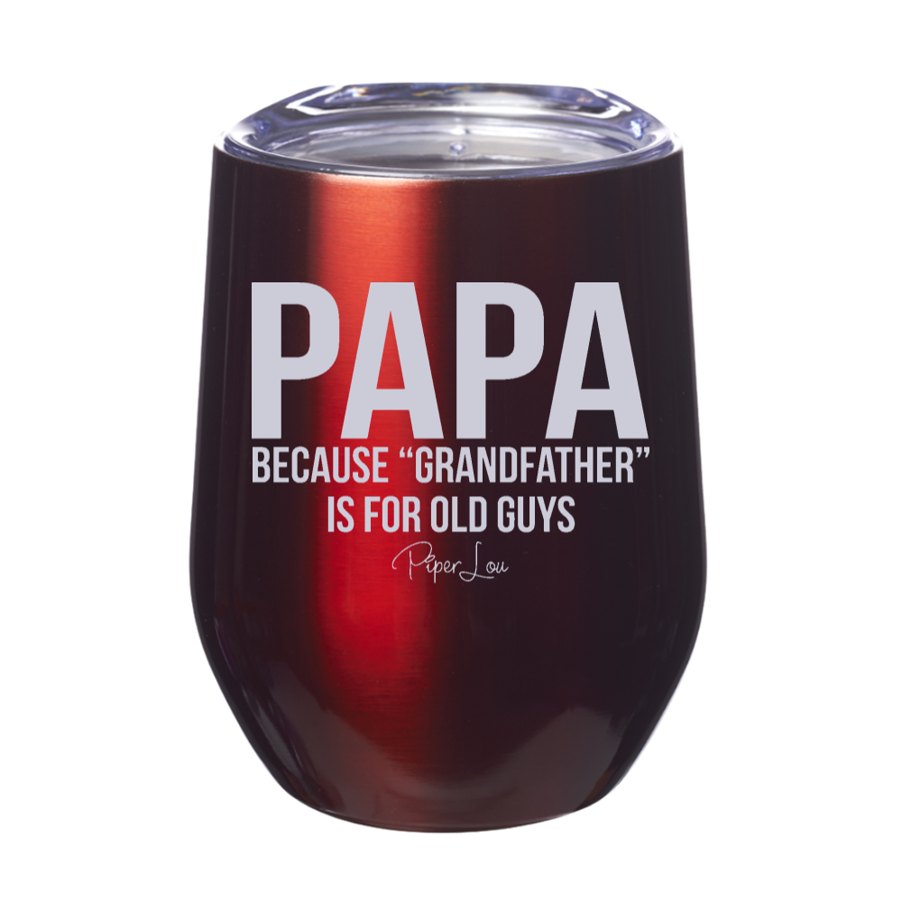 Papa Because Grandfather Is For Old Guys 12oz Stemless Wine Cup