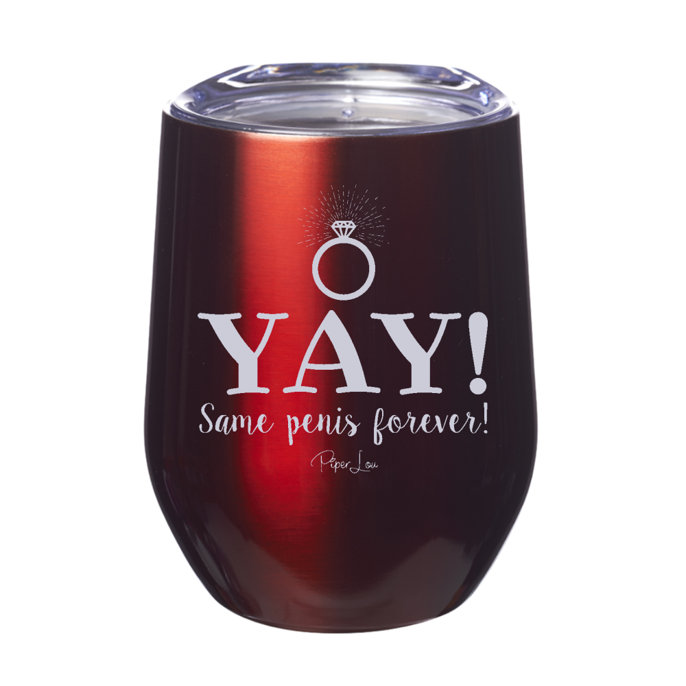 Yay Same Penis Forever 12oz Stemless Wine Cup