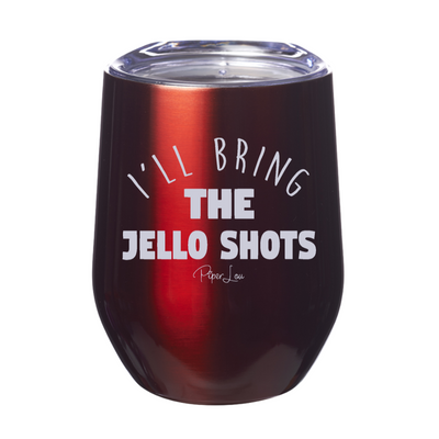 I'll Bring The Jello Shots  12oz Stemless Wine Cup