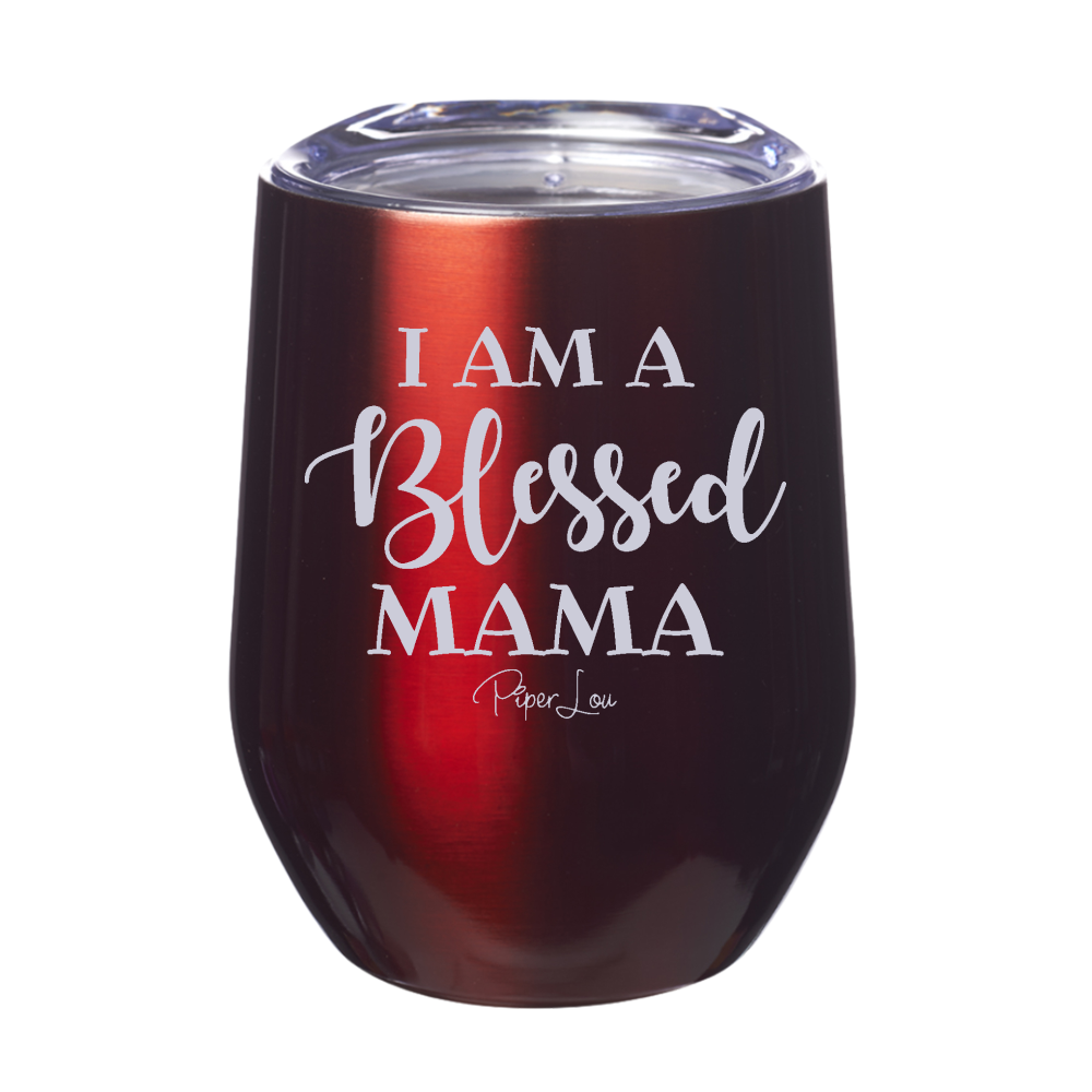 I Am A Blessed Mama  12oz Stemless Wine Cup