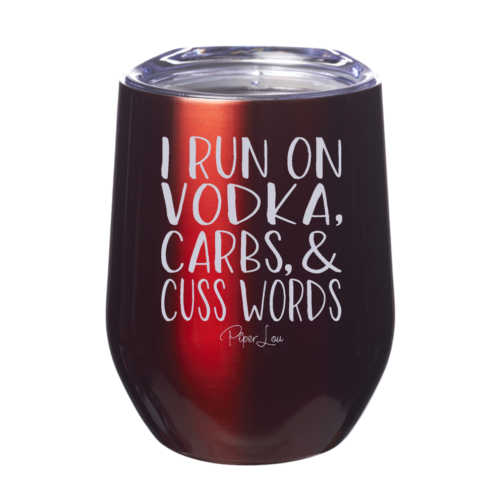 I Run On Vodka, Carbs & Cuss Words 12oz Stemless Wine Cup