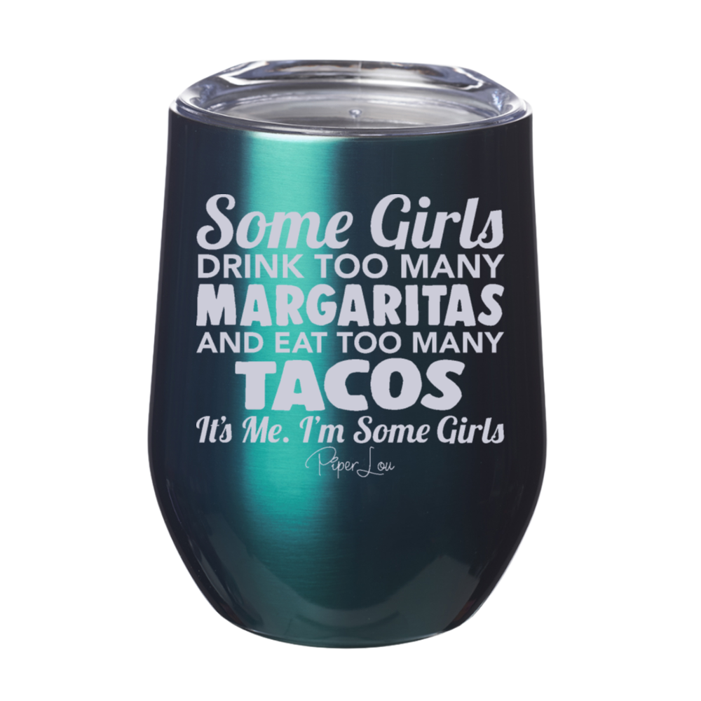 Some Girls Drink Too Many Margaritas And Eat Too Many Tacos 12oz Stemless Wine Cup