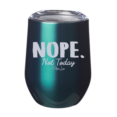 Nope Not Today 12oz Stemless Wine Cup