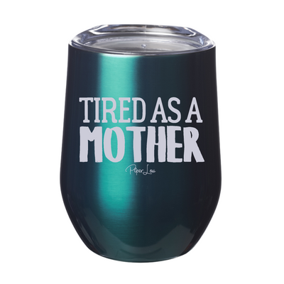 Tired As A Mother Laser Etched Tumbler