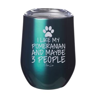 I Like My Pomeranian And Like Three People 12oz Stemless Wine Cup