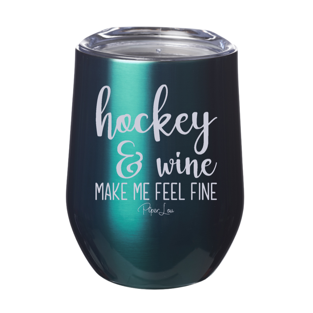 Hockey And Wine Make Me Feel Fine 12oz Stemless Wine Cup