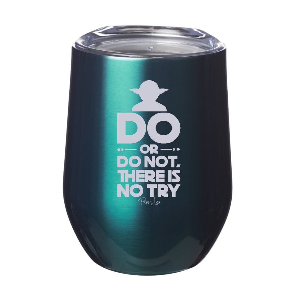 Do Or Do Not There Is No Try Laser Etched Tumbler