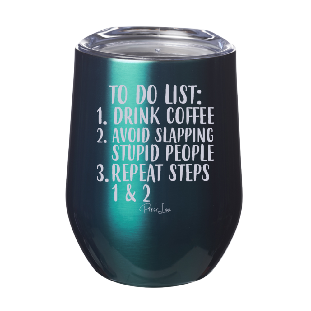 Drink Coffee Avoid Slapping Stupid People 12oz Stemless Wine Cup