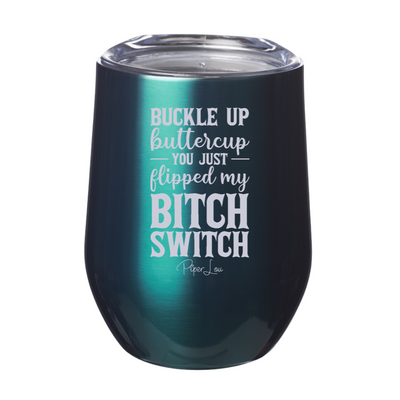 Buckle Up Buttercup You Just Flipped My Bitch Switch 12oz Stemless Wine Cup