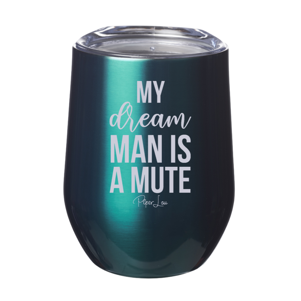 My Dream Man Is A Mute 12oz Stemless Wine Cup