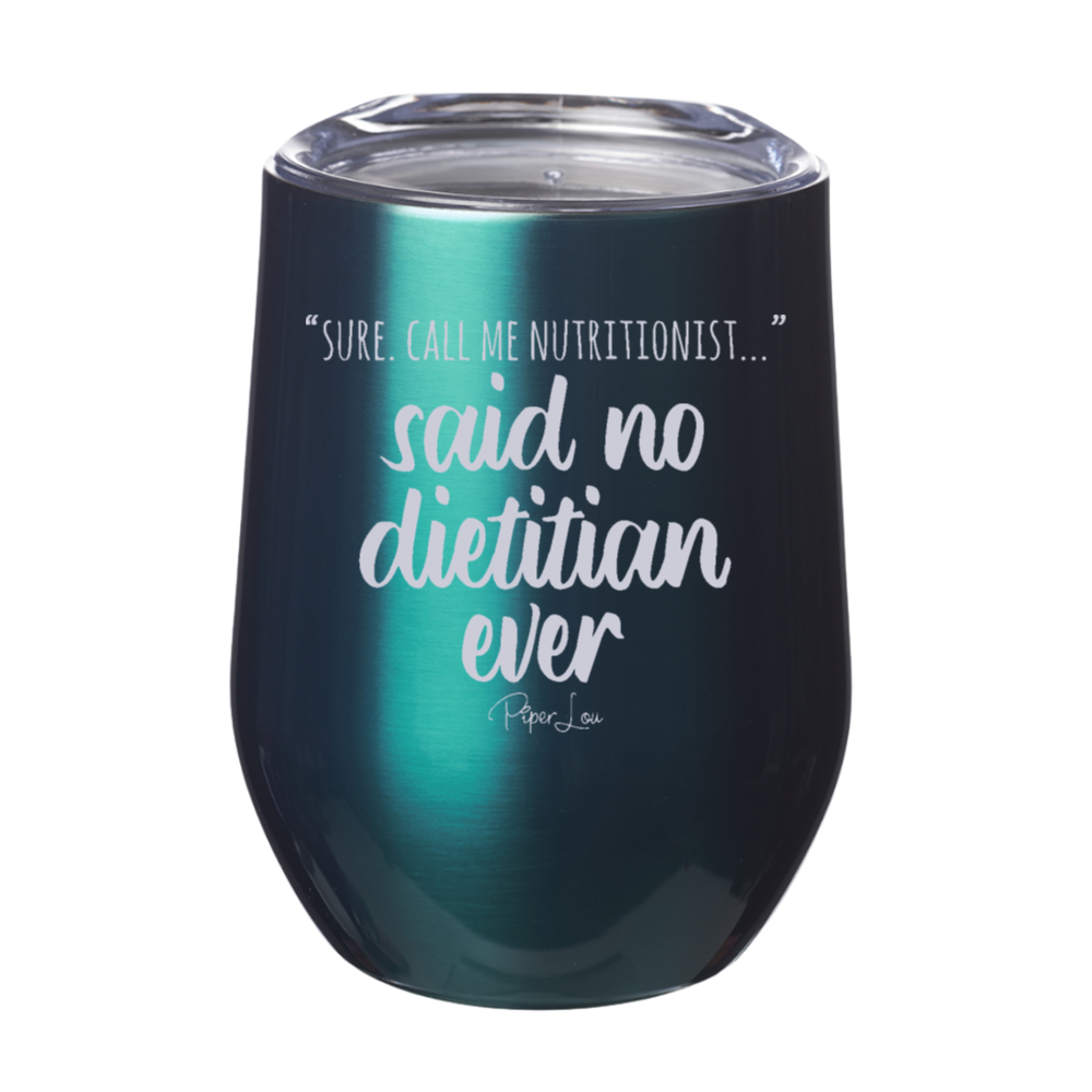 Said No Dietitian Ever 12oz Stemless Wine Cup