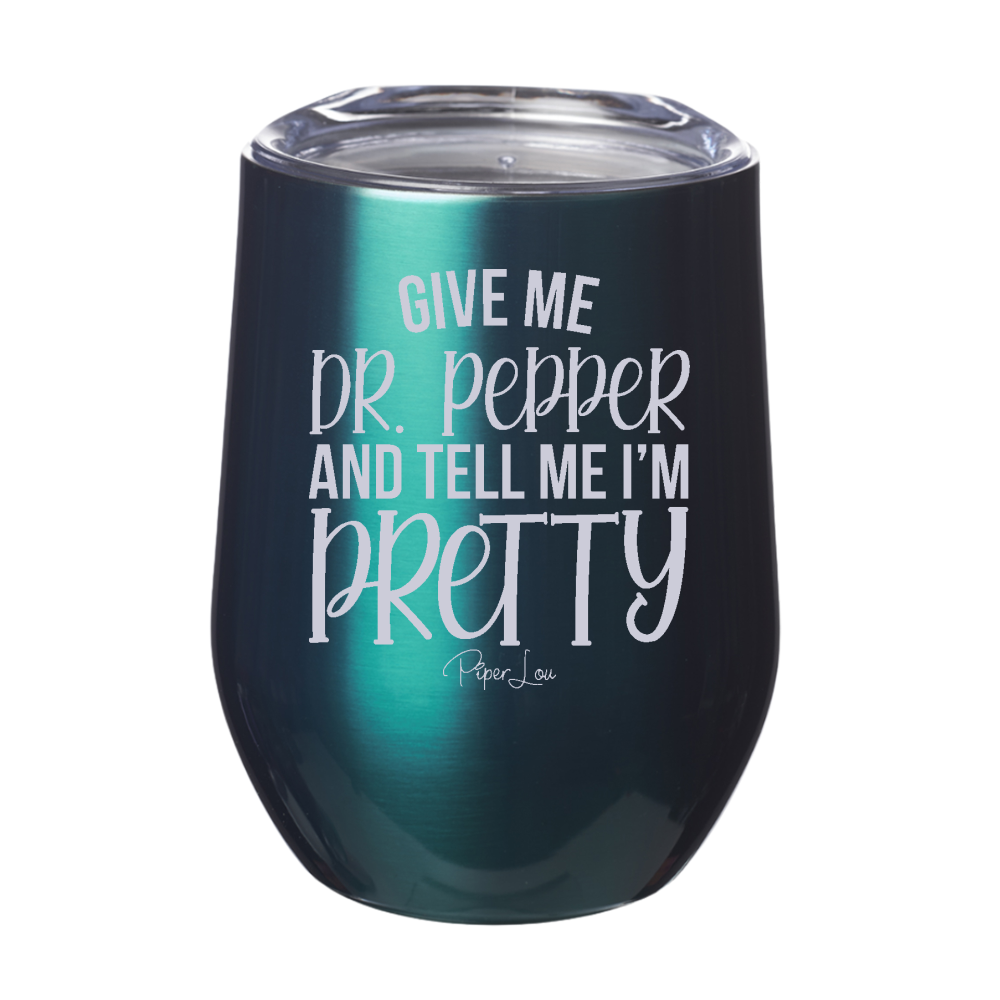Give Me Dr. Pepper And Tell Me I'm Pretty Laser Etched Tumbler