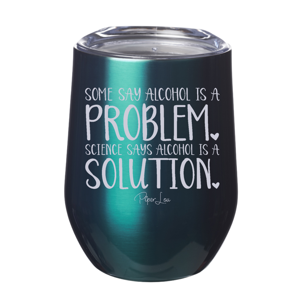 Say Some Alcohol Is A Problem 12oz Stemless Wine Cup