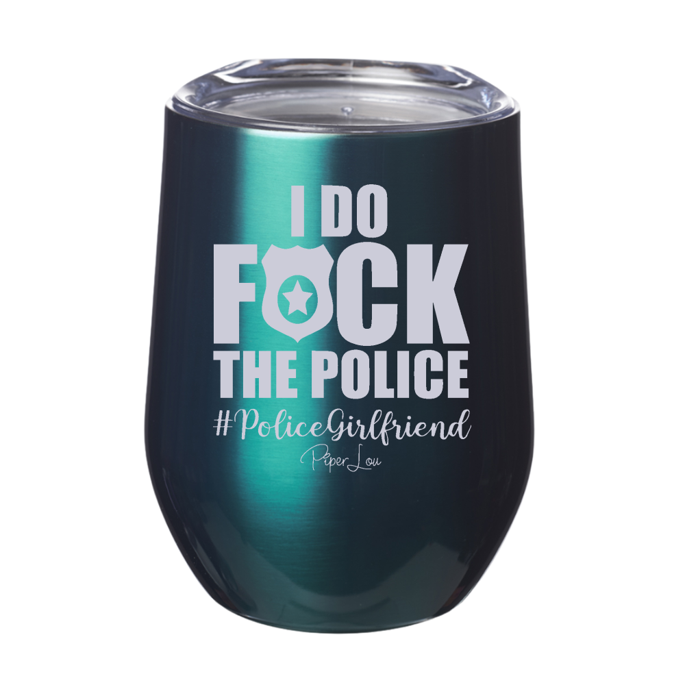 I Do Fuck The Police Girlfriend Laser Etched Tumbler