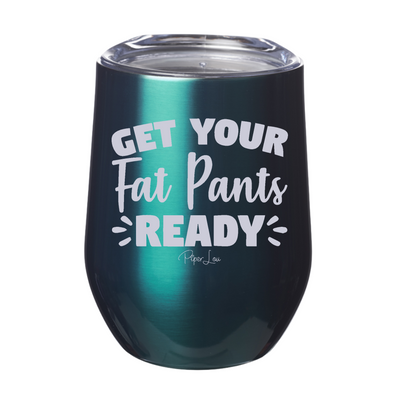Get Your Fat Pants Ready 12 oz Stemless Wine Cup