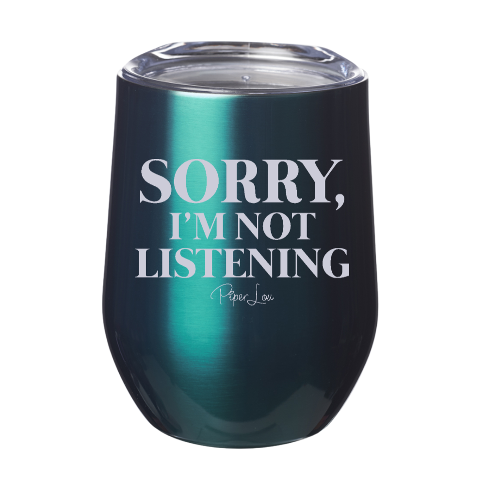 Sorry I'm Not Listening 12oz Stemless Wine Cup