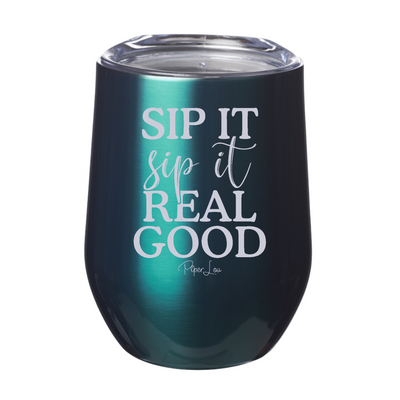 Sip It Sip It Real Good 12oz Stemless Wine Cup