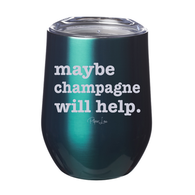 Maybe Champagne Will Help Laser Etched Tumbler