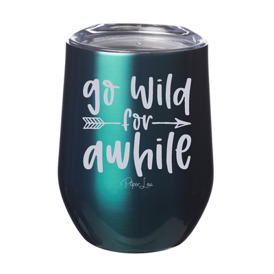 Go Wild For Awhile 12oz Stemless Wine Cup