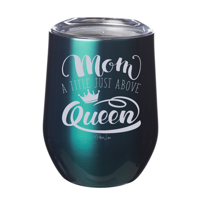 Mom A Title Just Above Queen Laser Etched Tumbler