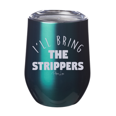 I'll Bring The Strippers 12oz Stemless Wine Cup