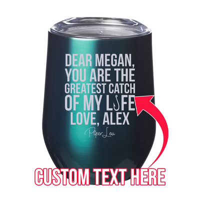 You Are The Greatest Catch (CUSTOM) 12oz Stemless Wine Cup