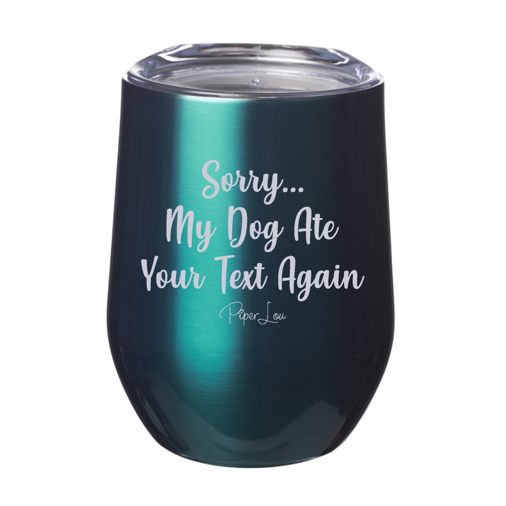 Sorry My Dog Ate your Text Again 12oz Stemless Wine Cup