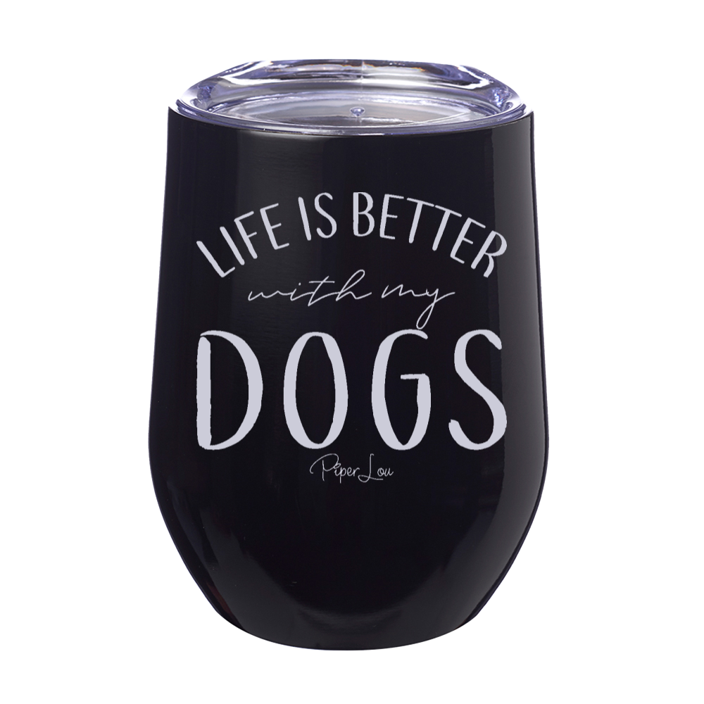 Life Is Better With My Dogs 12oz Stemless Wine Cup