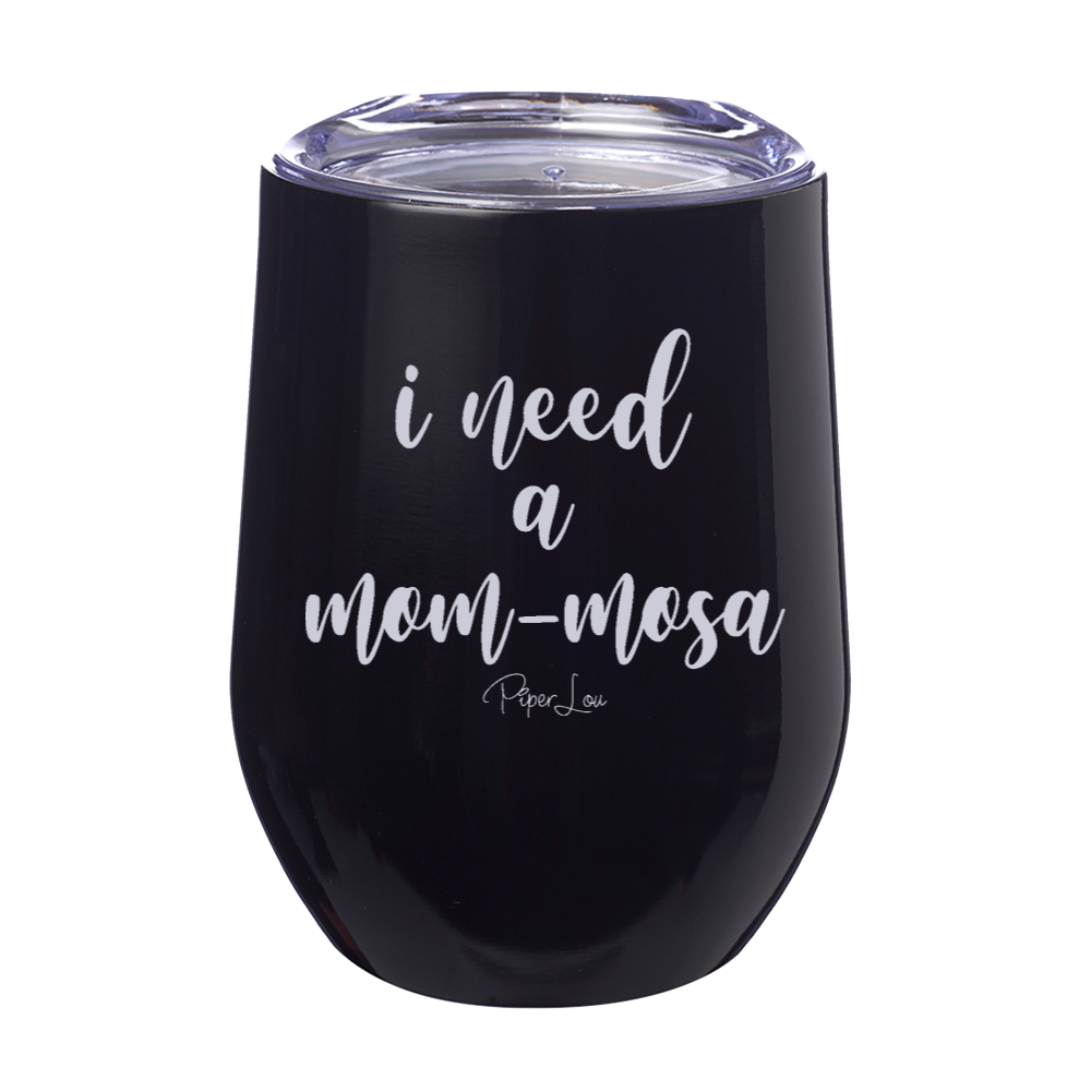 I Need A Momosa 12oz Stemless Wine Cup