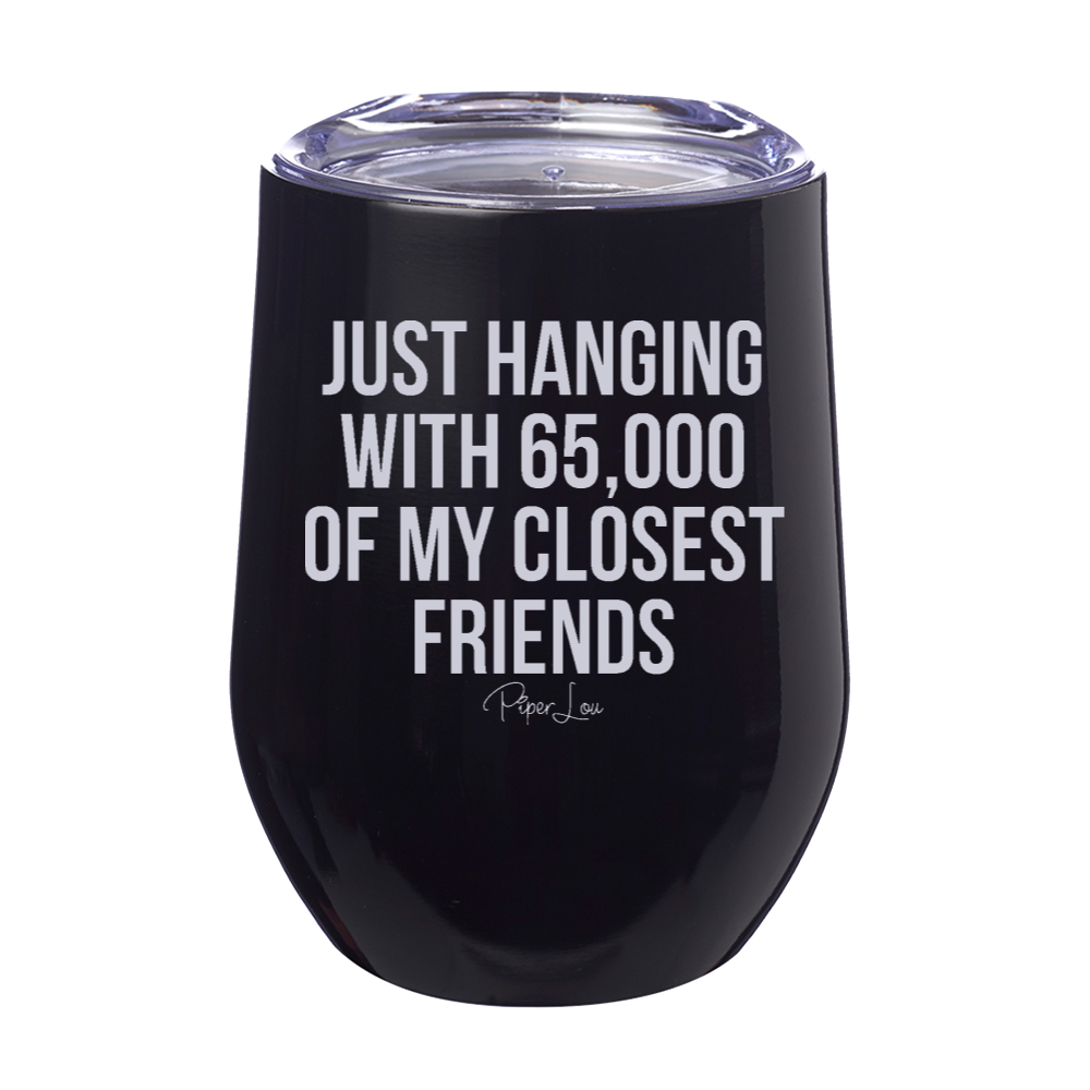 Just Hanging With My Closest Friends 12oz Stemless Wine Cup